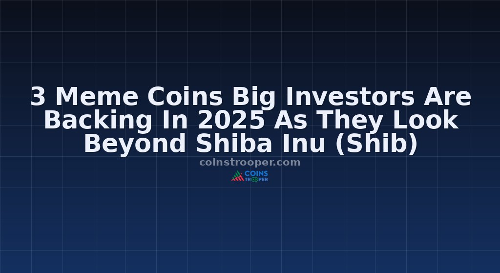 3 Meme Coins Big Investors Are Backing In 2025 As They Look Beyond Shiba Inu (Shib)