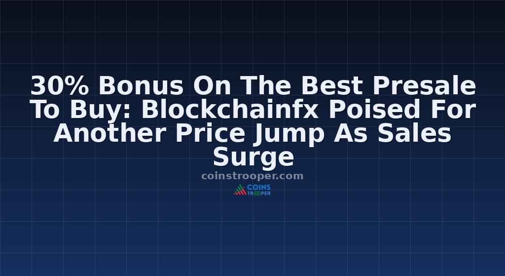 30% Bonus On The Best Presale To Buy: Blockchainfx Poised For Another Price Jump As Sales Surge