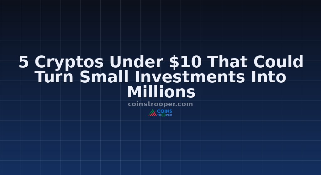 5 Cryptos Under $10 That Could Turn Small Investments Into Millions