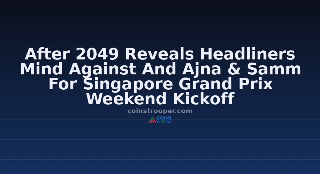 After 2049 Reveals Headliners Mind Against And Ajna & Samm For Singapore Grand Prix Weekend Kickoff