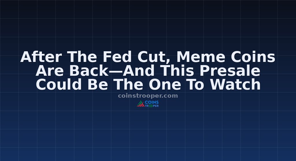 After The Fed Cut, Meme Coins Are Back—And This Presale Could Be The One To Watch