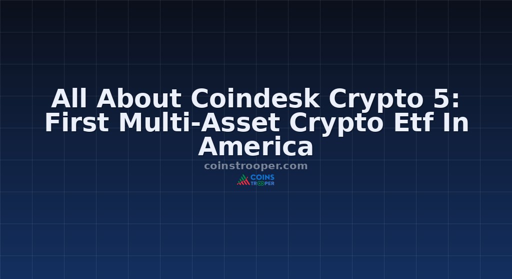 All About Coindesk Crypto 5: First Multi-Asset Crypto Etf In America