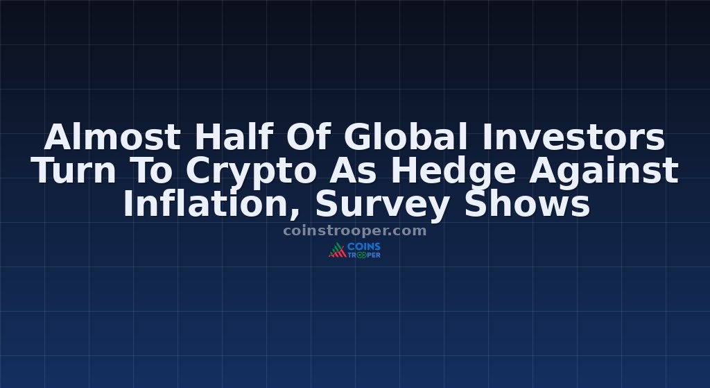 Almost Half Of Global Investors Turn To Crypto As Hedge Against Inflation, Survey Shows