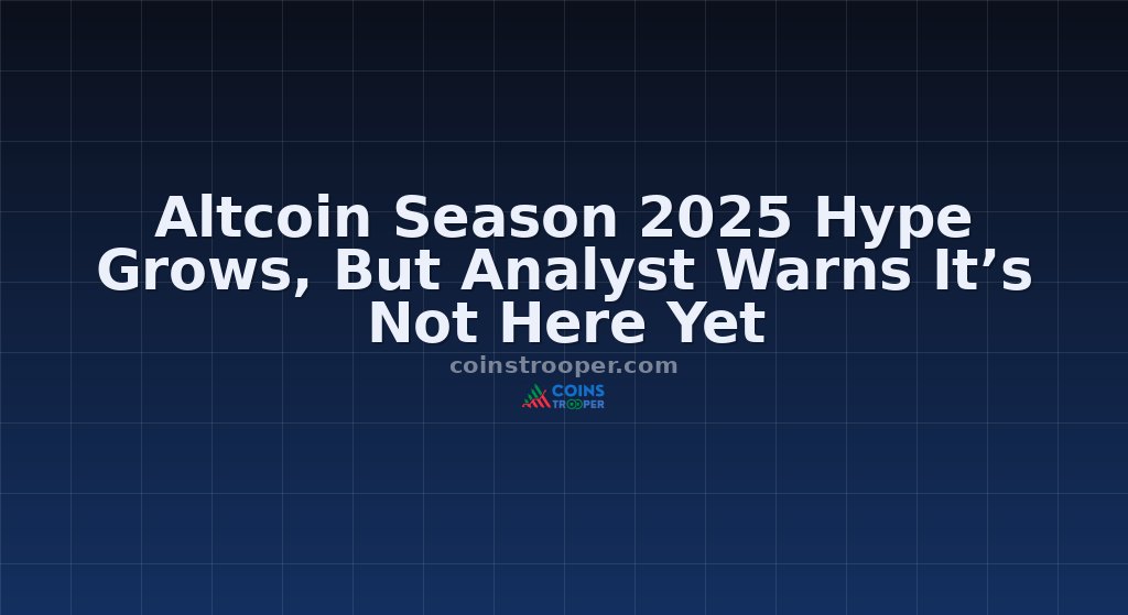 Altcoin Season 2025 Hype Grows, But Analyst Warns It’s Not Here Yet
