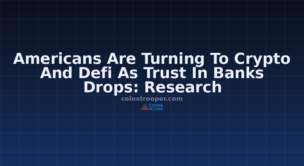 Americans Are Turning To Crypto And Defi As Trust In Banks Drops: Research