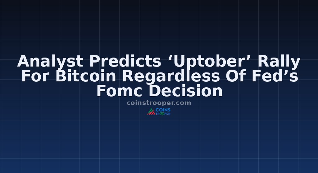 Analyst Predicts ‘Uptober’ Rally For Bitcoin Regardless Of Fed’s Fomc Decision