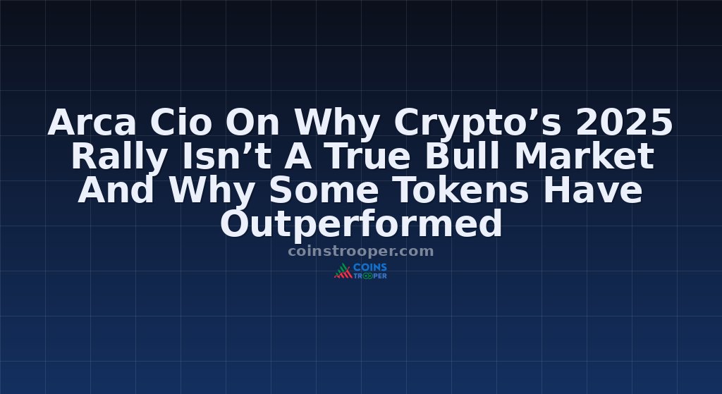 Arca Cio On Why Crypto’s 2025 Rally Isn’t A True Bull Market And Why Some Tokens Have Outperformed