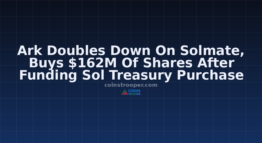 Ark Doubles Down On Solmate, Buys $162M Of Shares After Funding Sol Treasury Purchase