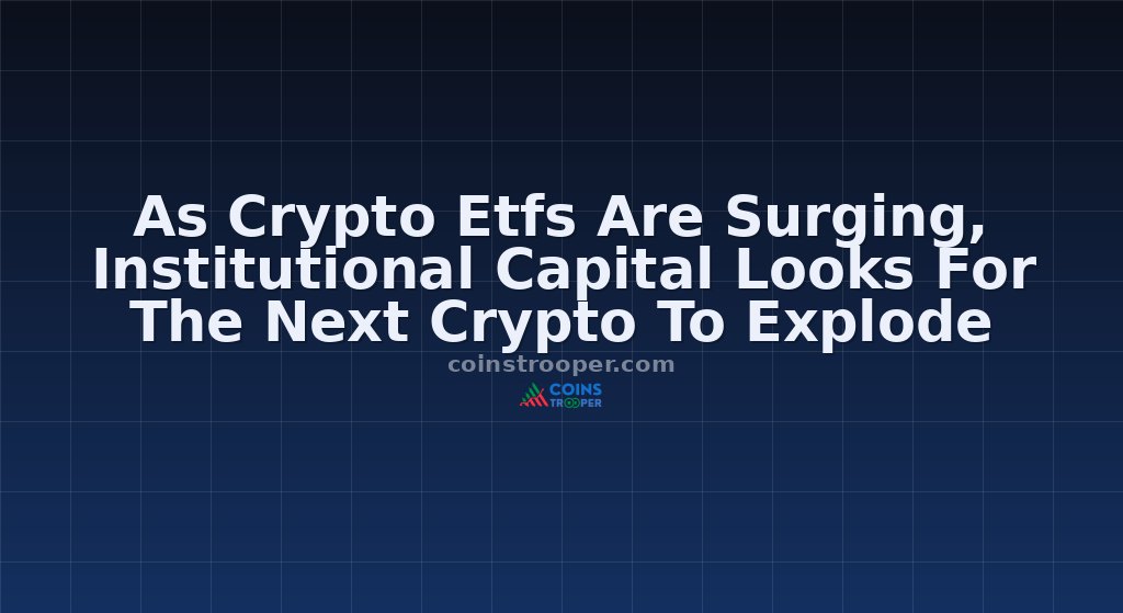 As Crypto Etfs Are Surging, Institutional Capital Looks For The Next Crypto To Explode