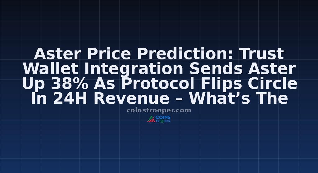 Aster Price Prediction: Trust Wallet Integration Sends Aster Up 38% As Protocol Flips Circle In 24H Revenue – What’s The Next Target?