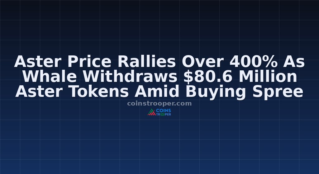 Aster Price Rallies Over 400% As Whale Withdraws $80.6 Million Aster Tokens Amid Buying Spree