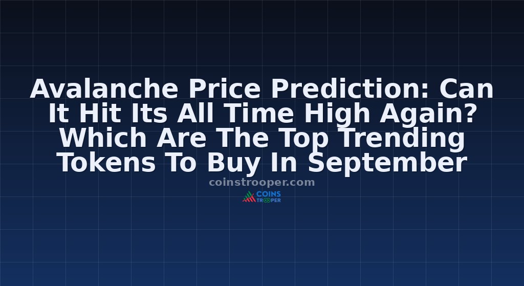 Avalanche Price Prediction: Can It Hit Its All Time High Again? Which Are The Top Trending Tokens To Buy In September 2025