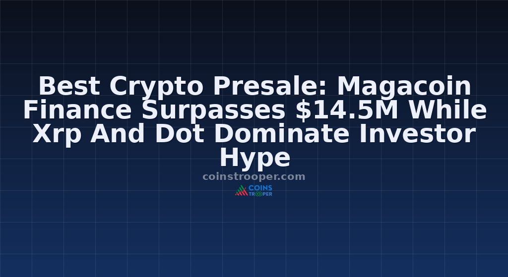 Best Crypto Presale: Magacoin Finance Surpasses $14.5M While Xrp And Dot Dominate Investor Hype