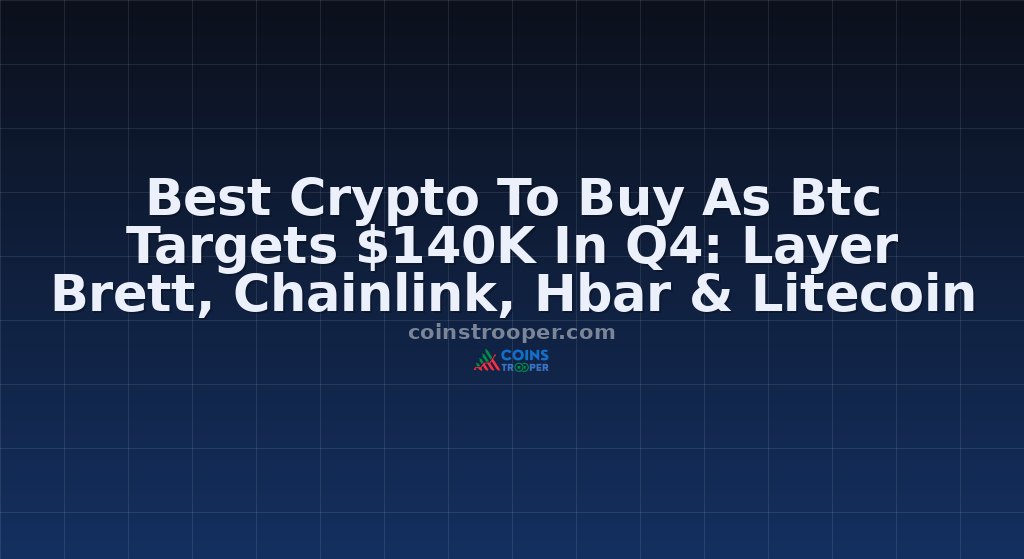 Best Crypto To Buy As Btc Targets $140K In Q4: Layer Brett, Chainlink, Hbar & Litecoin