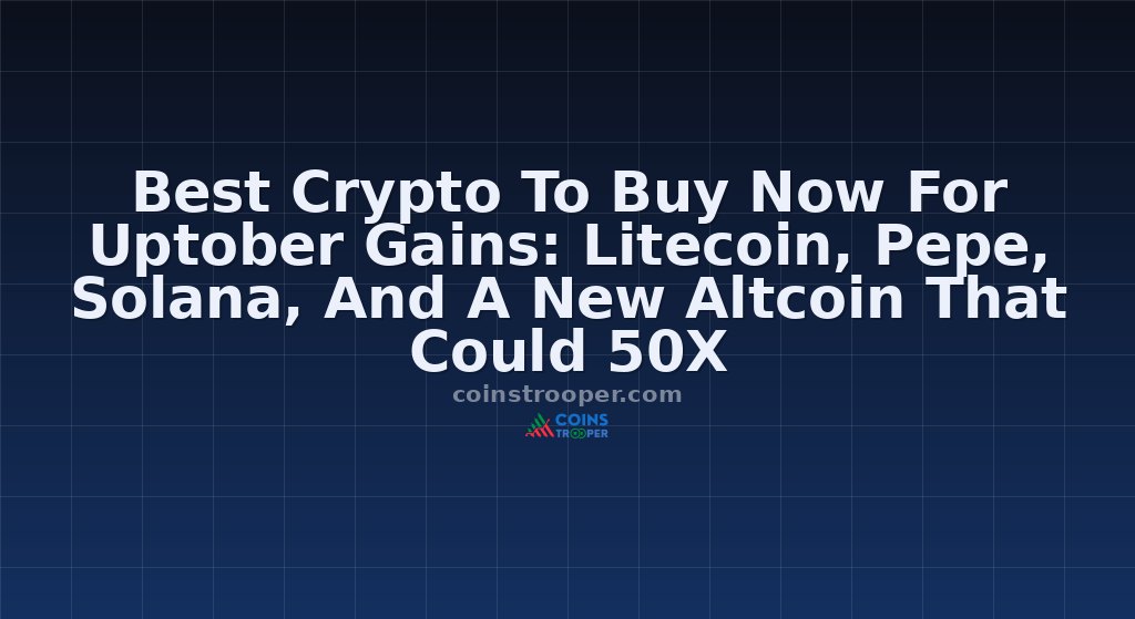 Best Crypto To Buy Now For Uptober Gains: Litecoin, Pepe, Solana, And A New Altcoin That Could 50X