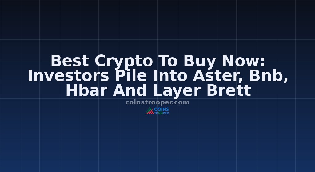 Best Crypto To Buy Now: Investors Pile Into Aster, Bnb, Hbar And Layer Brett
