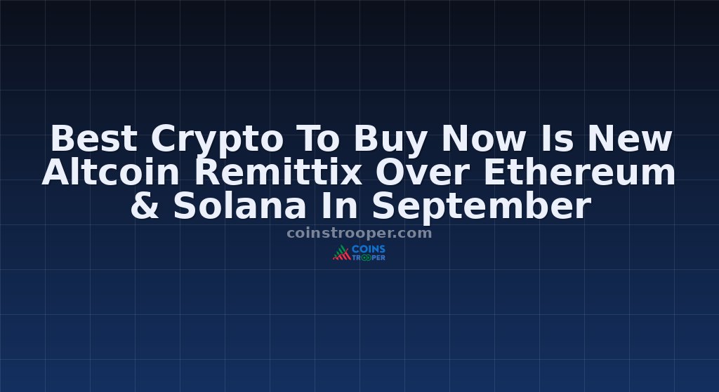 Best Crypto To Buy Now Is New Altcoin Remittix Over Ethereum & Solana In September