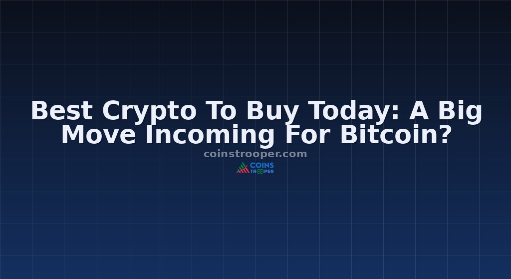 Best Crypto To Buy Today: A Big Move Incoming For Bitcoin?