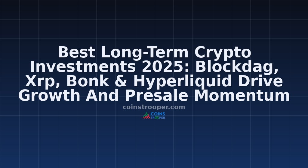 Best Long-Term Crypto Investments 2025: Blockdag, Xrp, Bonk & Hyperliquid Drive Growth And Presale Momentum