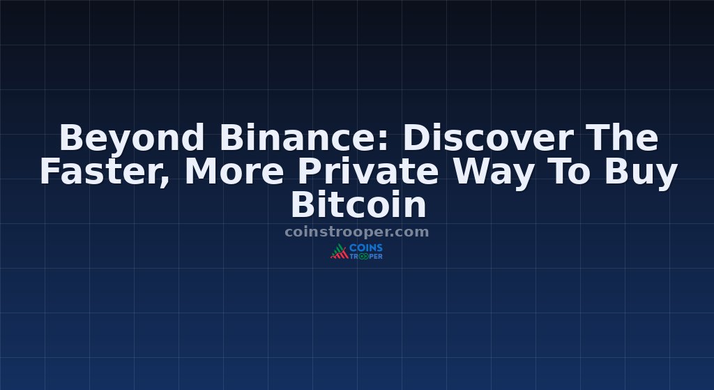 Beyond Binance: Discover The Faster, More Private Way To Buy Bitcoin