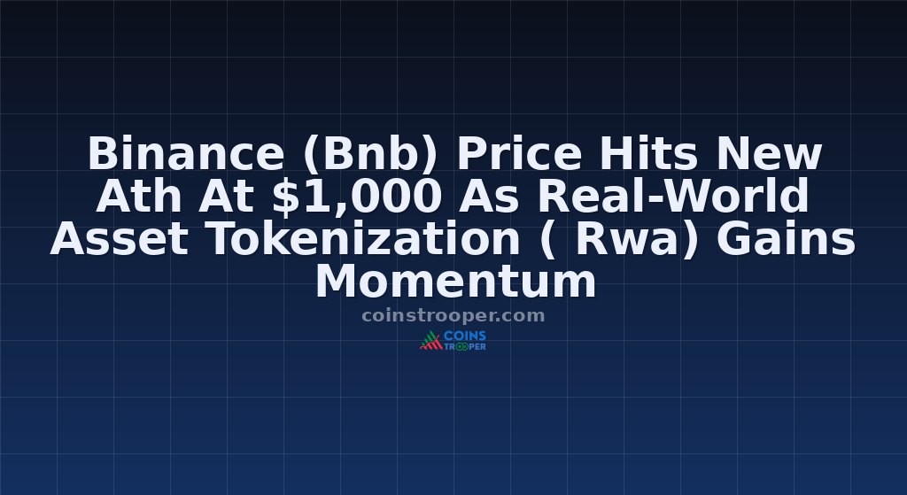 Binance (Bnb) Price Hits New Ath At $1,000 As Real-World Asset Tokenization ( Rwa) Gains Momentum