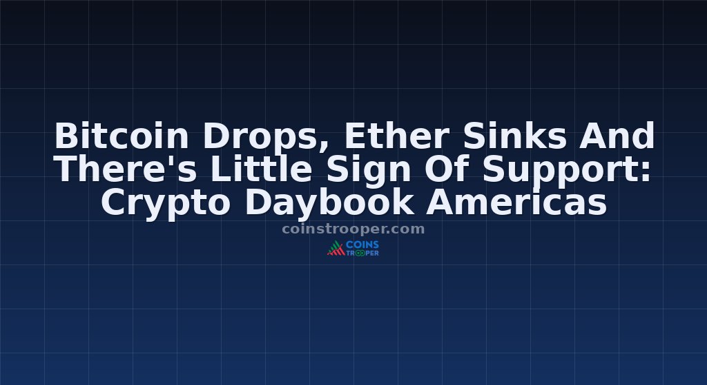 Bitcoin Drops, Ether Sinks And There's Little Sign Of Support: Crypto Daybook Americas
