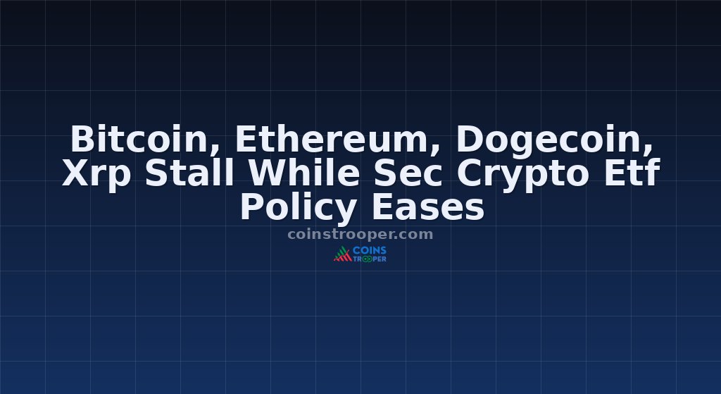 Bitcoin, Ethereum, Dogecoin, Xrp Stall While Sec Crypto Etf Policy Eases