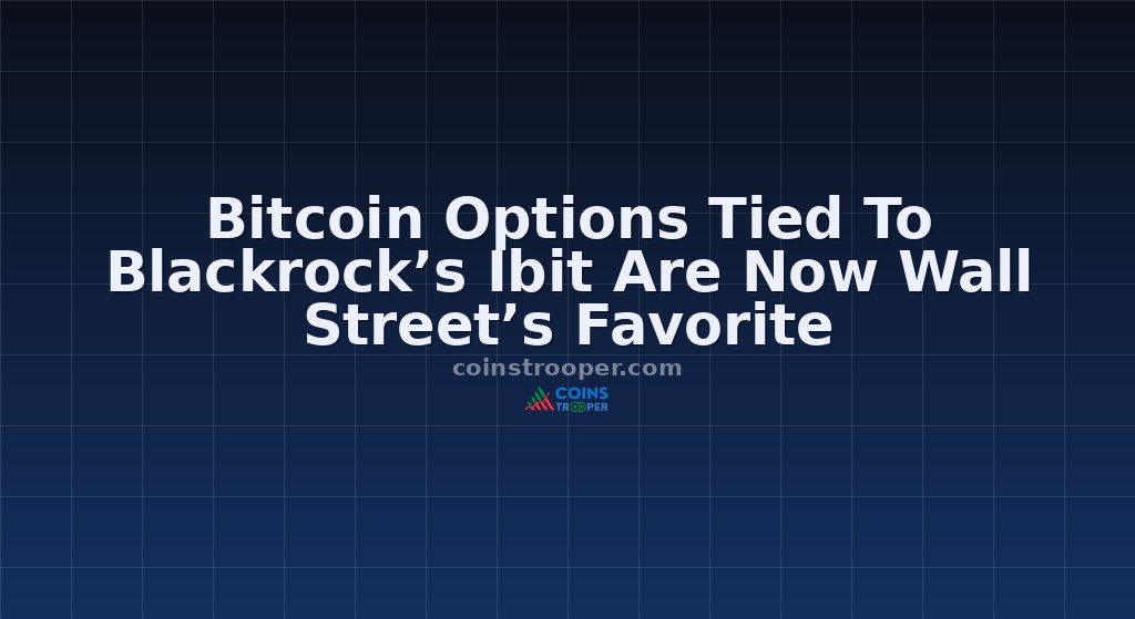 Bitcoin Options Tied To Blackrock’s Ibit Are Now Wall Street’s Favorite