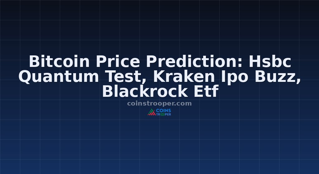 Bitcoin Price Prediction: Hsbc Quantum Test, Kraken Ipo Buzz, Blackrock Etf