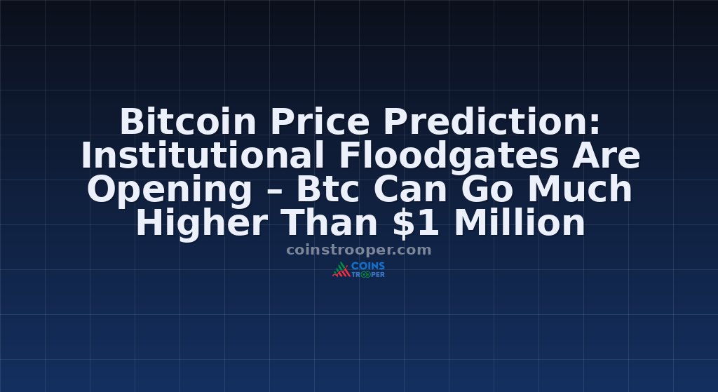 Bitcoin Price Prediction: Institutional Floodgates Are Opening – Btc Can Go Much Higher Than $1 Million