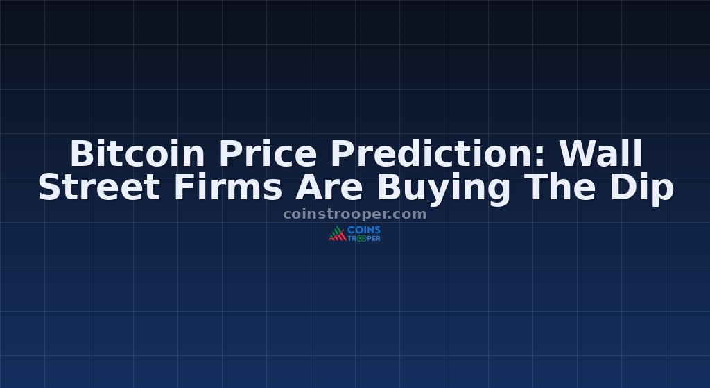 Bitcoin Price Prediction: Wall Street Firms Are Buying The Dip