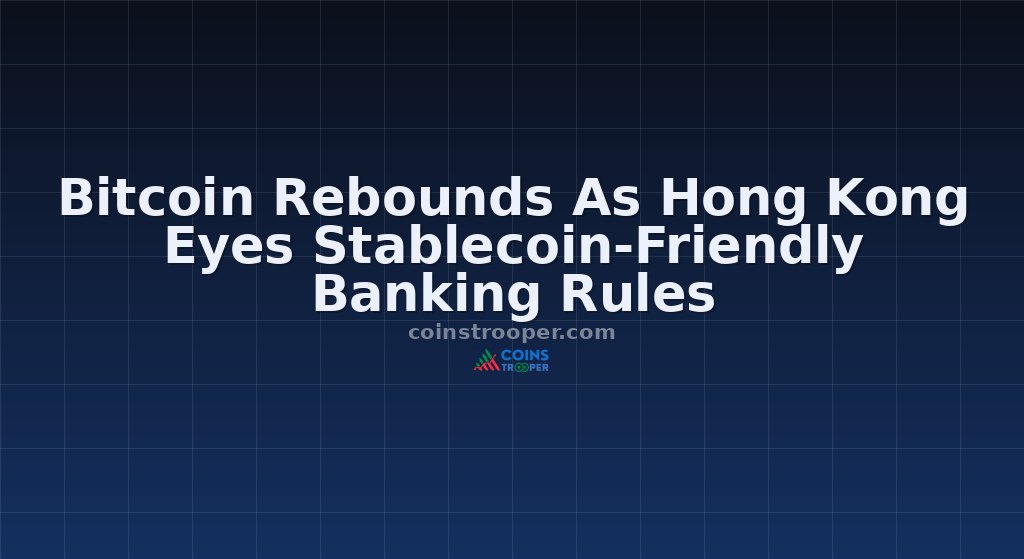 Bitcoin Rebounds As Hong Kong Eyes Stablecoin-Friendly Banking Rules