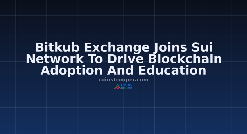 Bitkub Exchange Joins Sui Network To Drive Blockchain Adoption And Education
