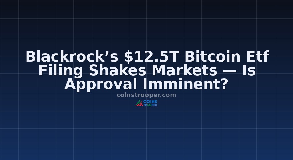Blackrock’s $12.5T Bitcoin Etf Filing Shakes Markets — Is Approval Imminent?