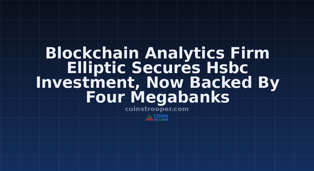 Blockchain Analytics Firm Elliptic Secures Hsbc Investment, Now Backed By Four Megabanks