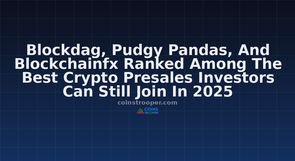 Blockdag, Pudgy Pandas, And Blockchainfx Ranked Among The Best Crypto Presales Investors Can Still Join In 2025