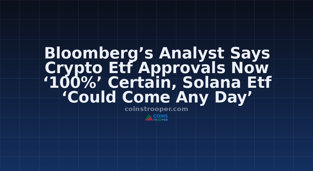 Bloomberg’s Analyst Says Crypto Etf Approvals Now ‘100%’ Certain, Solana Etf ‘Could Come Any Day’