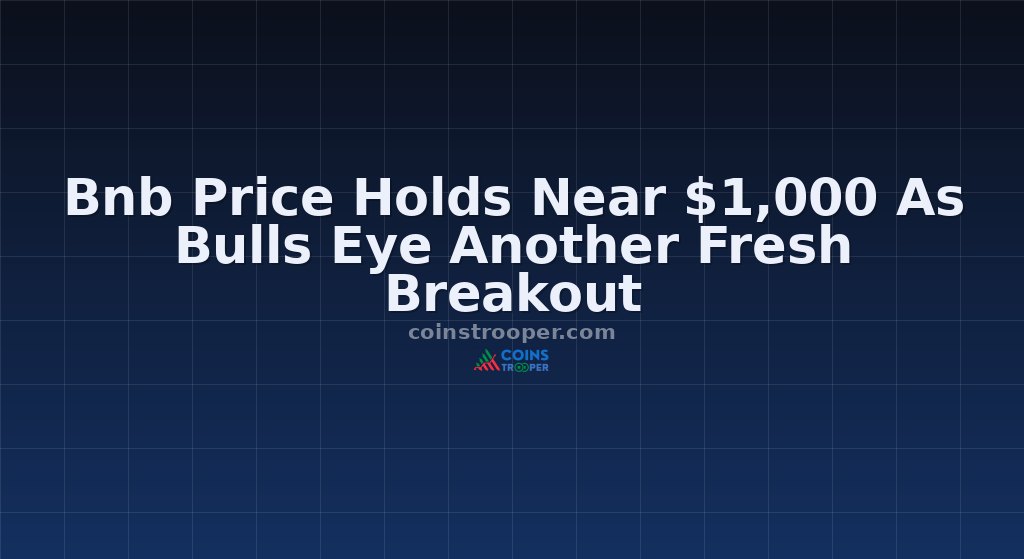 Bnb Price Holds Near $1,000 As Bulls Eye Another Fresh Breakout