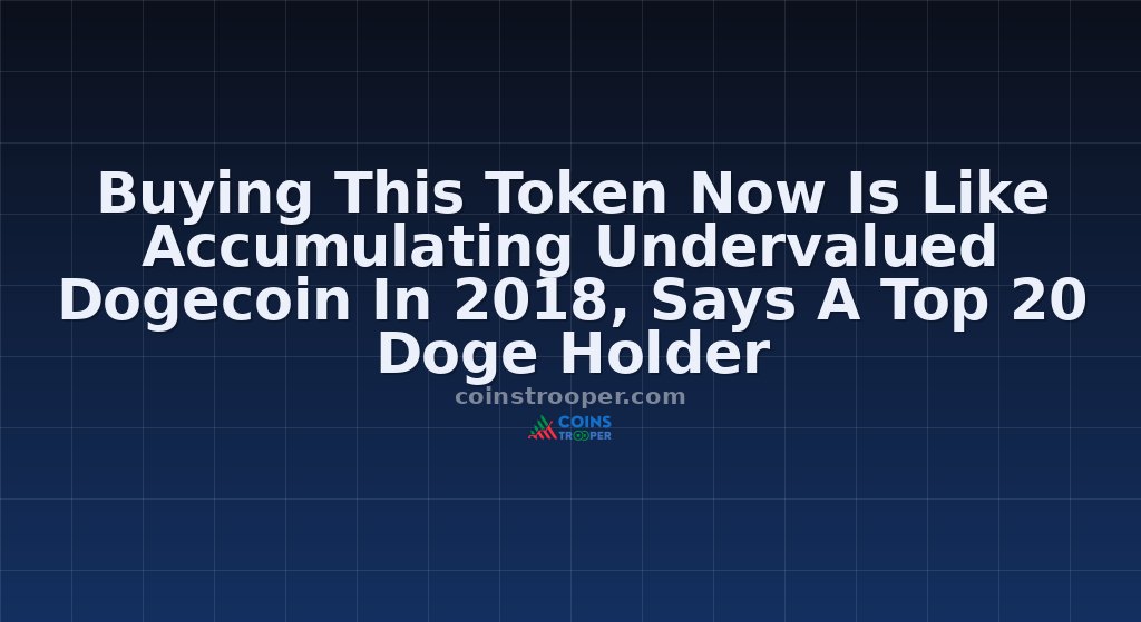 Buying This Token Now Is Like Accumulating Undervalued Dogecoin In 2018, Says A Top 20 Doge Holder