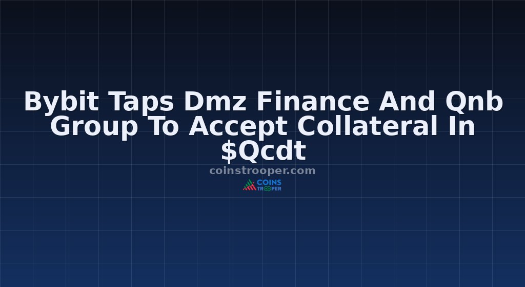 Bybit Taps Dmz Finance And Qnb Group To Accept Collateral In $Qcdt