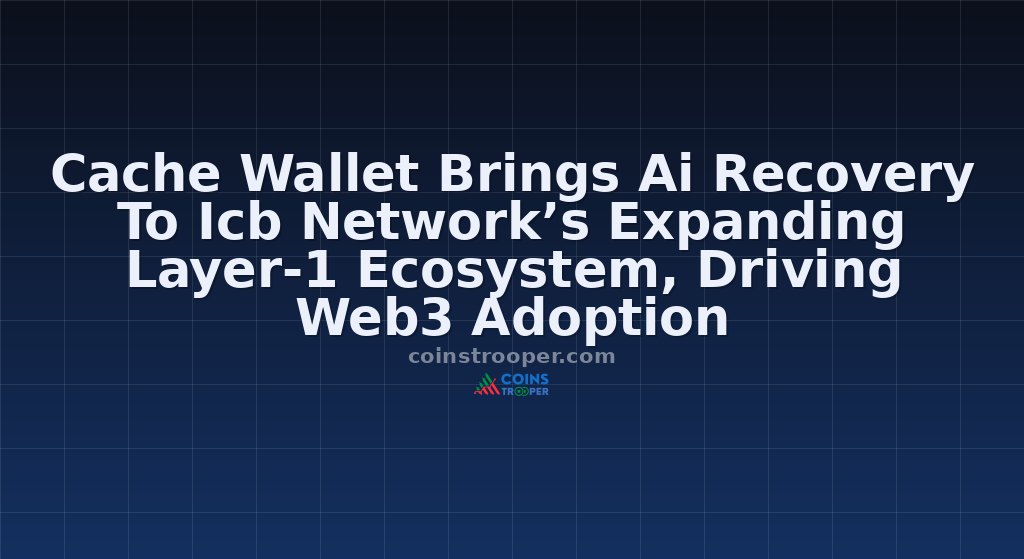 Cache Wallet Brings Ai Recovery To Icb Network’s Expanding Layer-1 Ecosystem, Driving Web3 Adoption