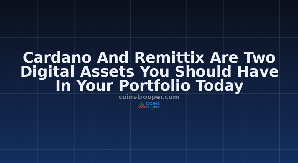 Cardano And Remittix Are Two Digital Assets You Should Have In Your Portfolio Today