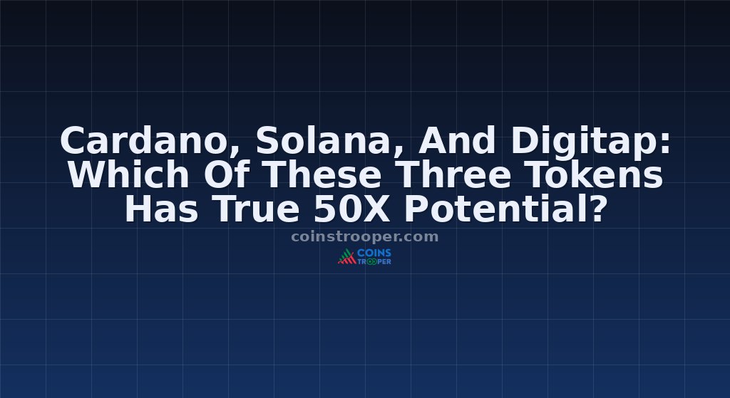 Cardano, Solana, And Digitap: Which Of These Three Tokens Has True 50X Potential?