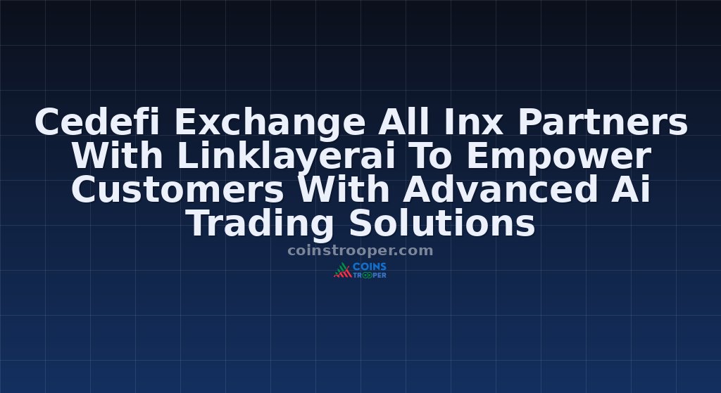 Cedefi Exchange All Inx Partners With Linklayerai To Empower Customers With Advanced Ai Trading Solutions