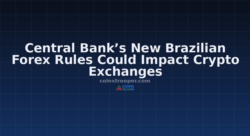 Central Bank’s New Brazilian Forex Rules Could Impact Crypto Exchanges