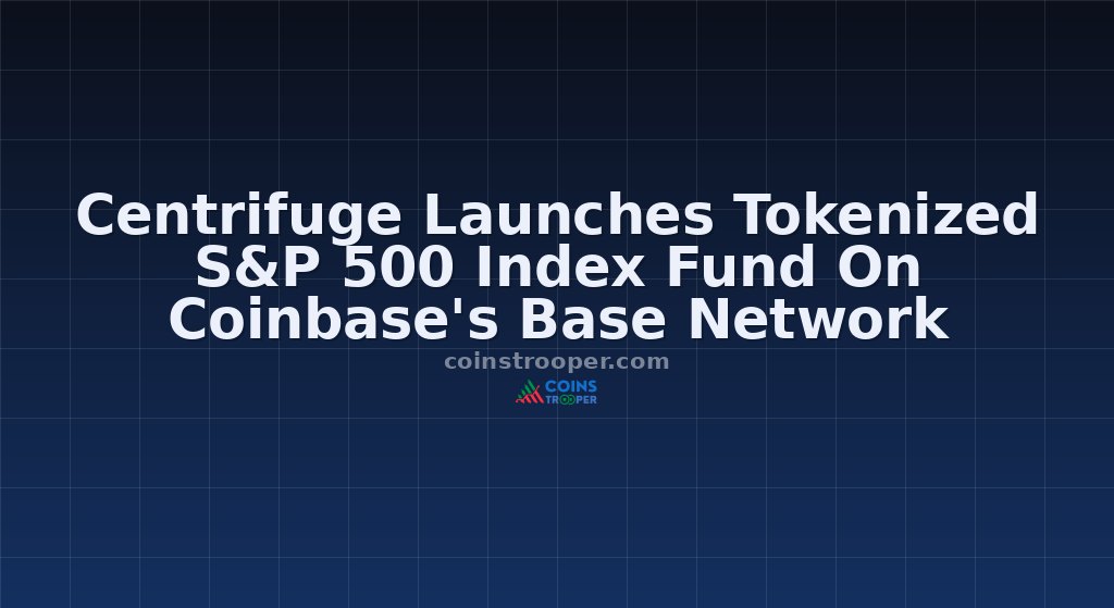 Centrifuge Launches Tokenized S&P 500 Index Fund On Coinbase's Base Network