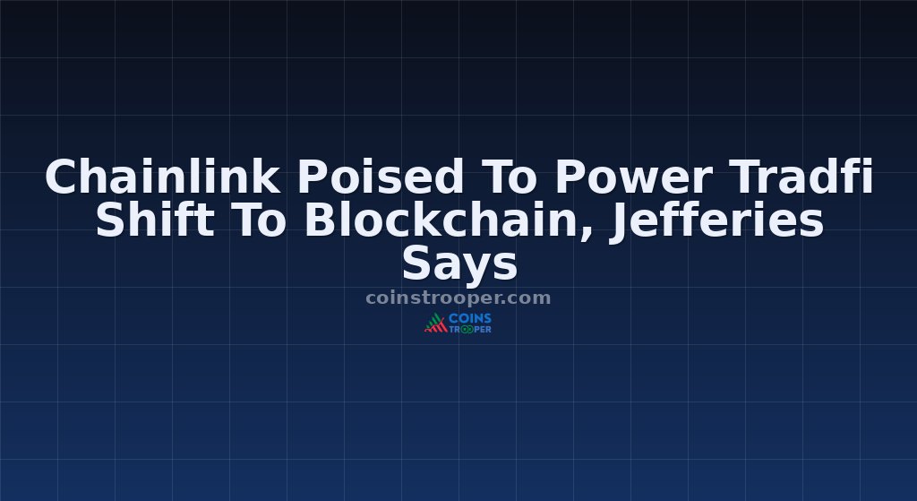 Chainlink Poised To Power Tradfi Shift To Blockchain, Jefferies Says