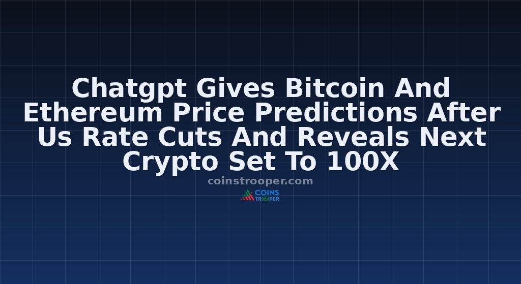 Chatgpt Gives Bitcoin And Ethereum Price Predictions After Us Rate Cuts And Reveals Next Crypto Set To 100X