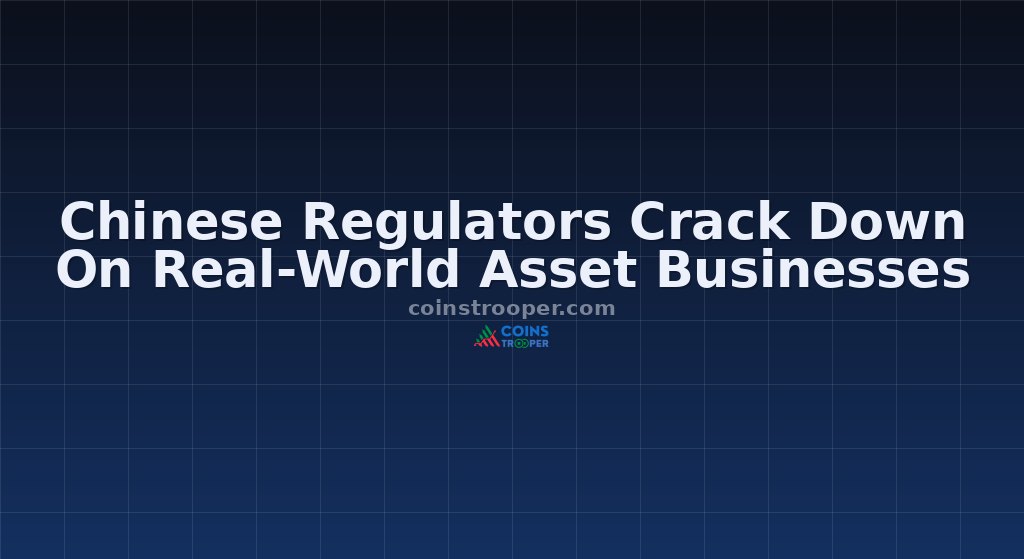 Chinese Regulators Crack Down On Real-World Asset Businesses