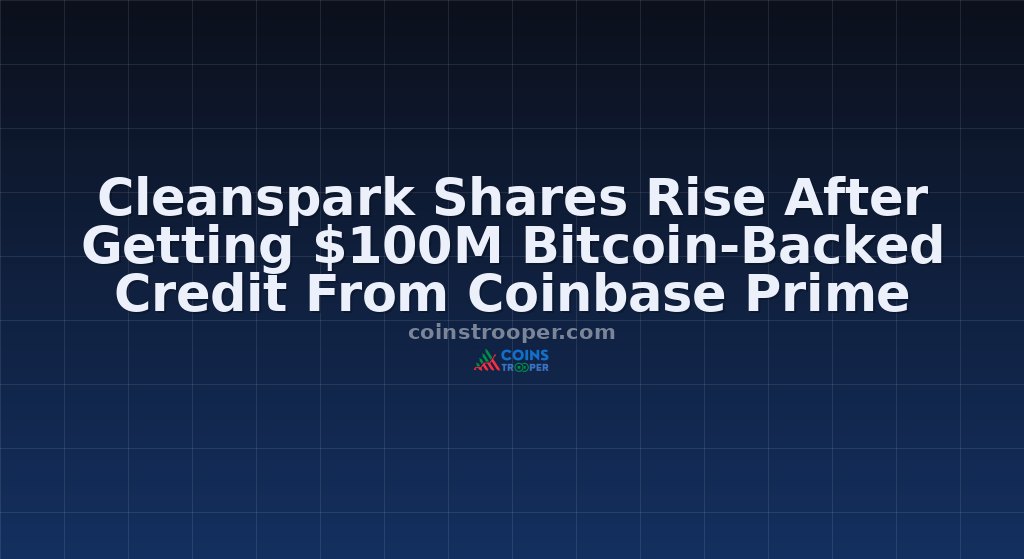 Cleanspark Shares Rise After Getting $100M Bitcoin-Backed Credit From Coinbase Prime